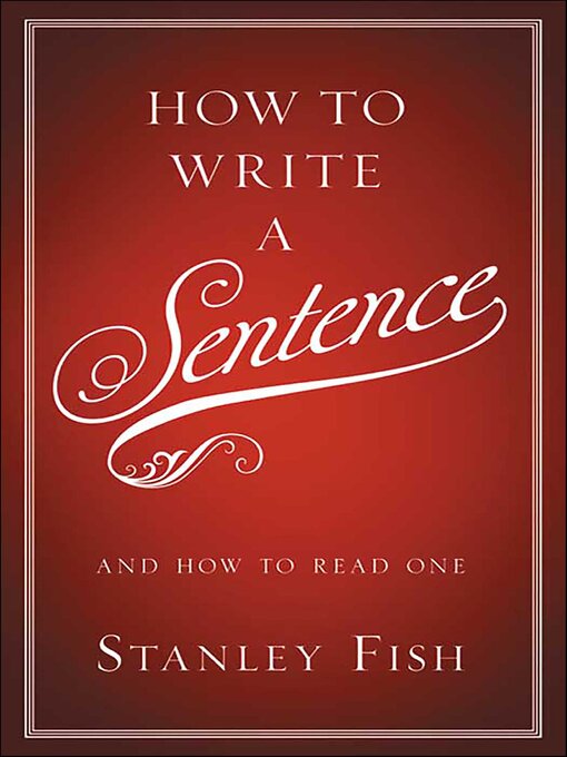 Title details for How to Write a Sentence by Stanley Fish - Wait list